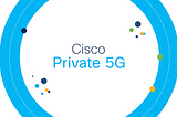 CISCO eyes business IOT infrastructure with private 5G