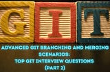 Advanced Git Branching and Merging Scenarios: Top Git Interview Questions (Part 2) — LinuxTechLab