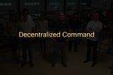 A Quick Overview Of A Decentralized Command Structure