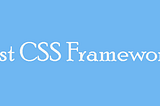 Top 7 CSS Frameworks for 2023 You Should Know