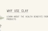 Benefits of Ancient Healing Clay for The Human Body
