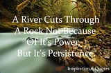 A River Cuts Through A Inspirational Quotes “ Inspirational Quotes at QuotesOnLifeFree —…