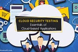 Security Testing Essentials of Cloud-based Application