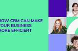 How CRM can make your business more efficient — TD Web Services