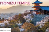 8 Reasons to Visit the Majestic Kiyomizu Temple