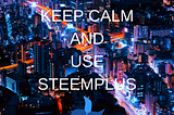 KEEP CALM AND USE STEEMPLUS (1).png