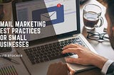 Email Marketing Best Practices for Small Businesses