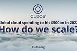 Cloud spending to hit $500bn in 2022. How do we scale?