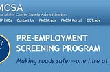 FMCSA Pre-Employment Screening Program. Making roads safer — one hire at a time.