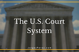 The U.S. Court System