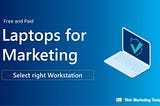 9 Points To Consider While Choosing A Laptop For Digital Marketing