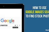 How to use Google Images Search to find Stock Photos