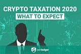 A Guide to Cryptocurrency Taxation in 2020