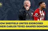 How Sheffield United exorcised their Carlos Tevez-shaped demons