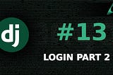 #13 Login - Part 2 (Django Beginner to Intermediate Tutorials)