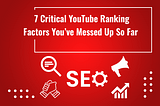 7 Critical YouTube Ranking Factors You’ve Messed Up So Far | Learn YouTube and video marketing…