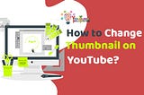 How to Change Thumbnail on YouTube?- Youtubebulkviews.com