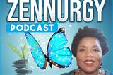 The Zennurgy Podcast! Episode 1 Attract Abundance through Revamping your Mindset!