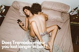 Does Tramadol make you last longer in bed? — About Tramadol and Viagra