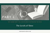 How to REALLY Show, Don’t Tell Part 1: The Levels of Show