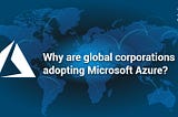 Why are global corporations adopting Microsoft Azure? | WalkingTree Technologies