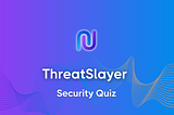 ThreatSlayer Security Quiz
