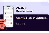 Chatbot Development: Growth & Rise In Enterprise