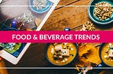 Food & Beverage Trends