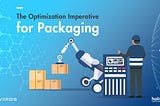 The Optimization Imperative for Packaging