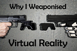 Why I Weaponized Virtual Reality