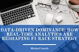 Data-Driven Dominance: How Real-Time Analytics Are Reshaping F1 Race Strategy
