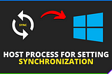 How To Fix Host process for setting synchronization