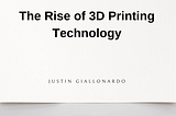 The Rise of 3D Printing Technology | Justin Giallonardo | Construction