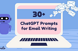 30+ ChatGPT Prompts for Email Writing