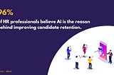 HR professionals believe AI is the reason behind improving candidate retention