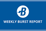 Weekly Burst Report #56