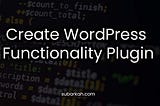 Membuat Plugin Fungsionalitas di WordPress