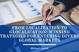 From Localization to Glocalization: Winning Strategies for Entering Diverse Global Markets