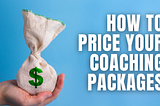 How to Price Your Coaching Packages