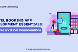 Travel Booking App Development Essentials: Features and Cost Considerations