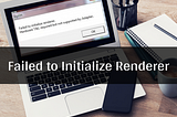 How to fix the error Failed to Initialize Renderer ? — Windowspcsecrets