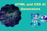 Unlocking the Power of HTML and CSS AI Generators