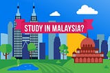 Study in Malaysia — Popular Malaysia University, Scholarships, Application