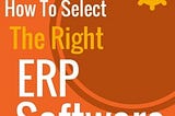 How to Select the Right ERP Software