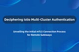 Deciphering Istio Multi-Cluster Authentication & mTLS Connection
