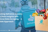 Discover Deliveroo Grocery Menu Insights with Deliveroo Data Scraping