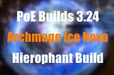 PoE Builds 3.24: Archmage Ice Nova Hierophant Build