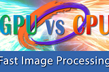 GPU vs CPU at Image Processing. Why GPU is much faster than CPU?