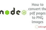 How to convert PDF file pages to PNG images-node.js