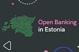 Open Banking in Estonia [updated]